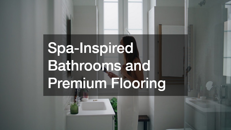 Spa-Inspired Bathrooms and Premium Flooring