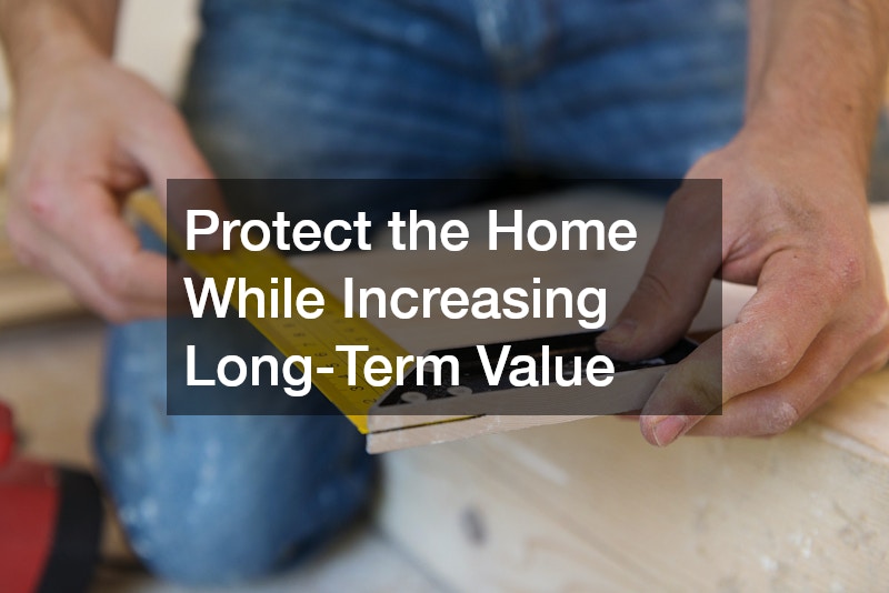 Protect the Home While Increasing Long-Term Value