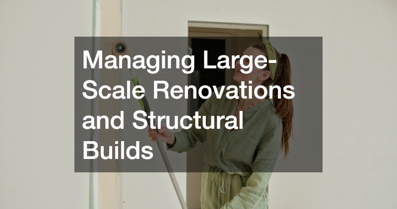 Managing Large-Scale Renovations and Structural Builds