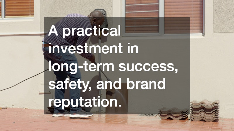 A practical investment in long-term success, safety, and brand reputation.