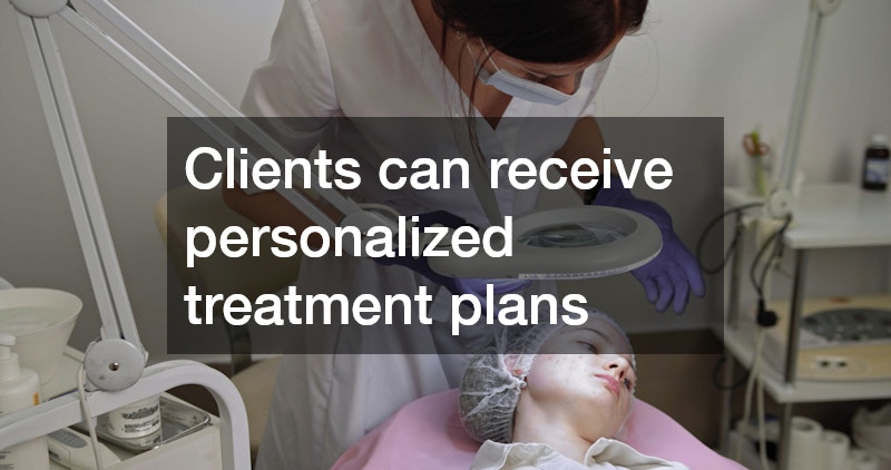 Clients can receive personalized treatment plans