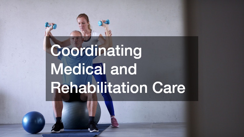 Coordinating Medical and Rehabilitation Care