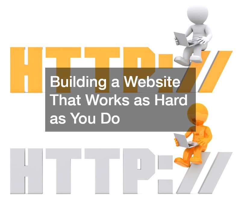 Building a Website That Works as Hard as You Do