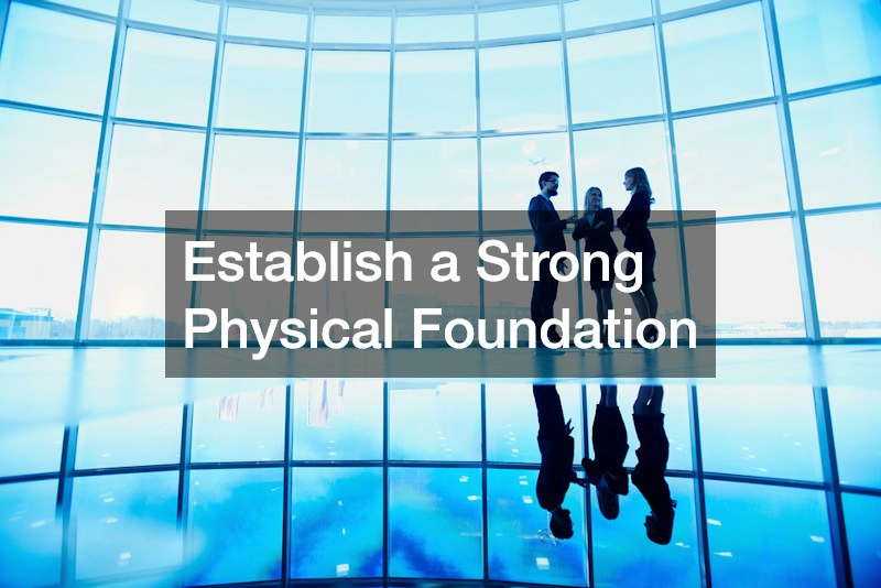 Establish a Strong Physical Foundation