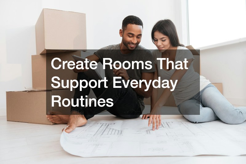 Create Rooms That Support Everyday Routines