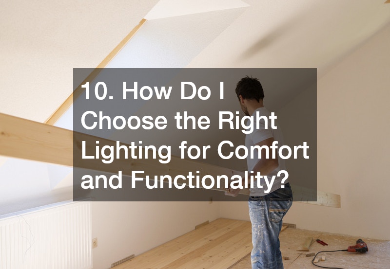 10. How Do I Choose the Right Lighting for Comfort and Functionality?