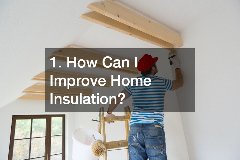 1. How Can I Improve Home Insulation?