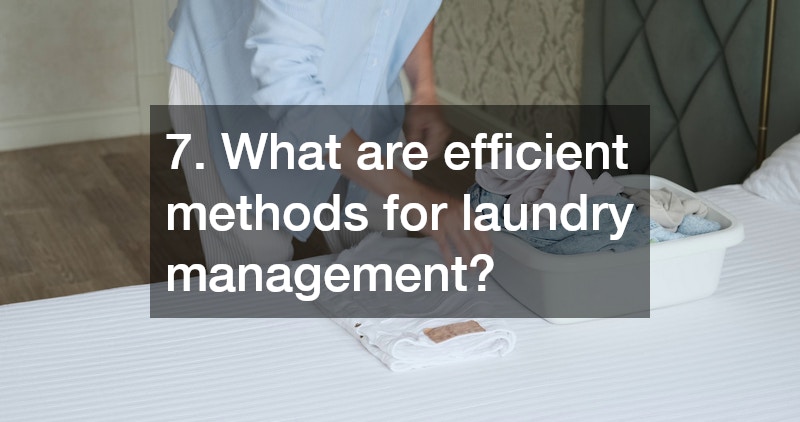 7. What are efficient methods for laundry management?