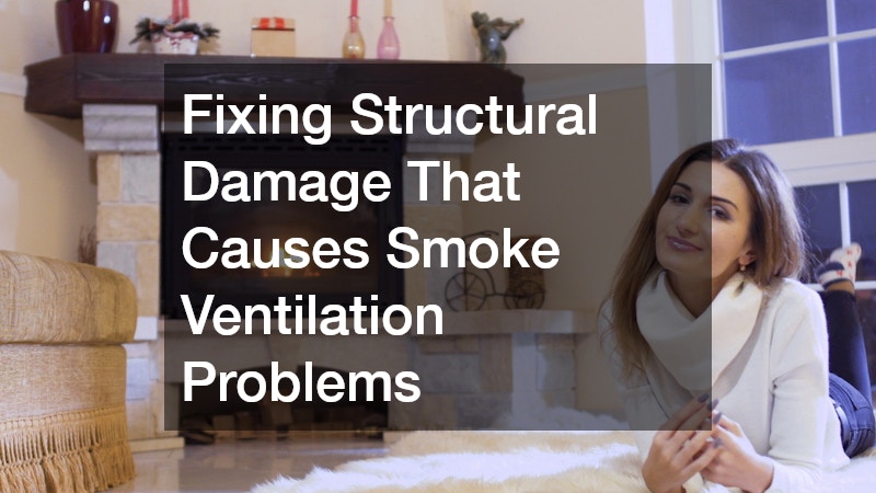Fixing Structural Damage That Causes Smoke Ventilation Problems