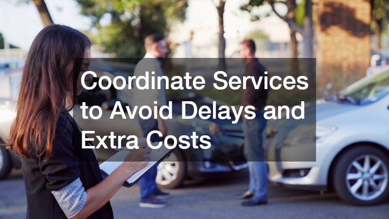 Coordinate Services to Avoid Delays and Extra Costs