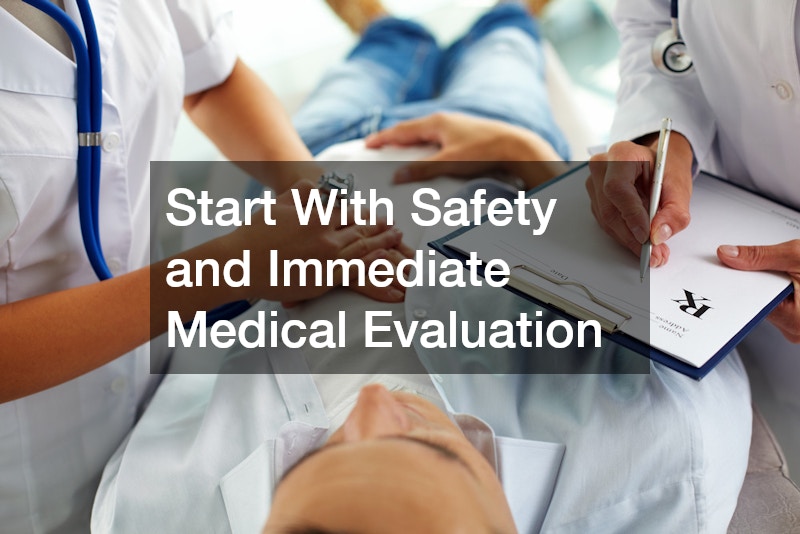 Start With Safety and Immediate Medical Evaluation
