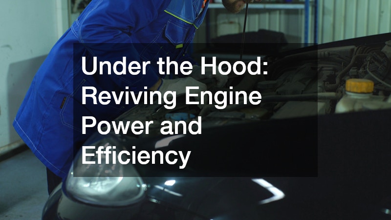 Under the Hood: Reviving Engine Power and Efficiency
