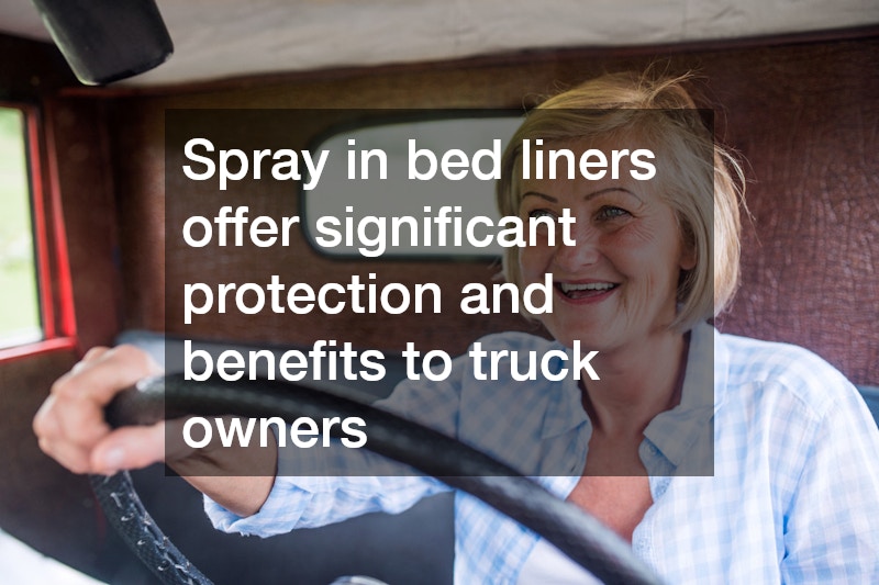 Spray in bed liners offer significant protection and benefits to truck owners