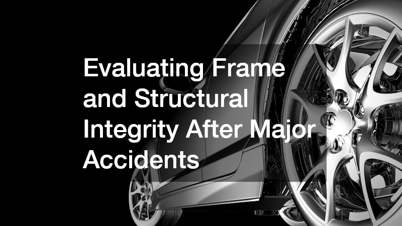 Evaluating Frame and Structural Integrity After Major Accidents