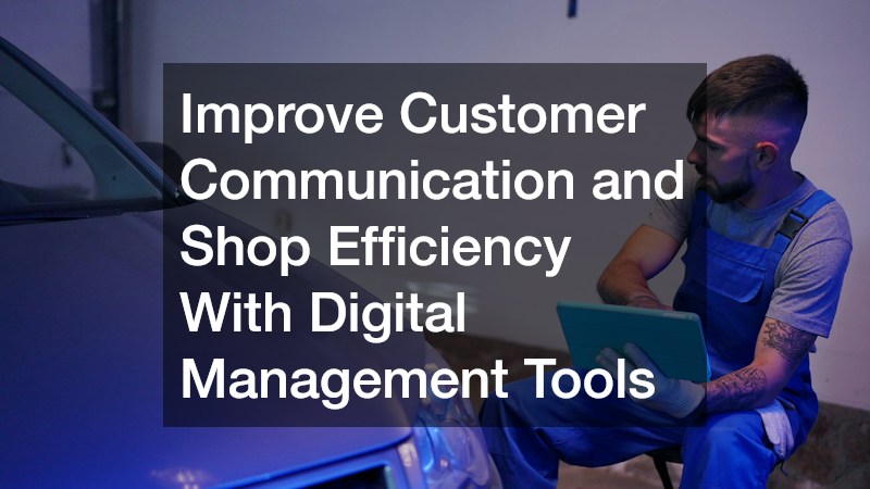 Improve Customer Communication and Shop Efficiency With Digital Management Tools