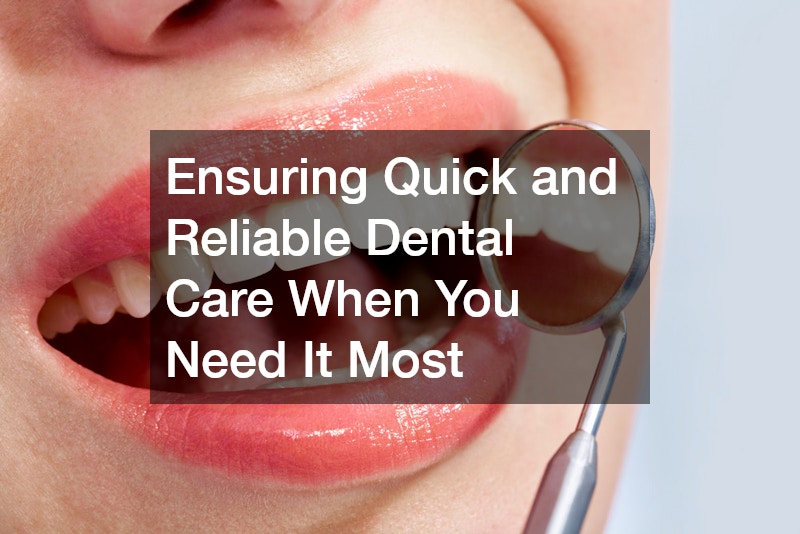 Ensuring Quick and Reliable Dental Care When You Need It Most