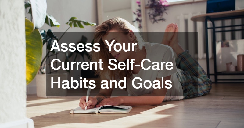 Assess Your Current Self-Care Habits and Goals