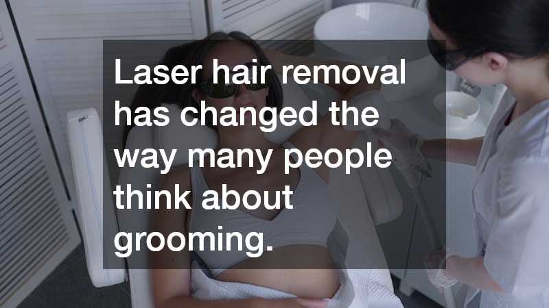 Laser hair removal has changed the way many people think about grooming. 