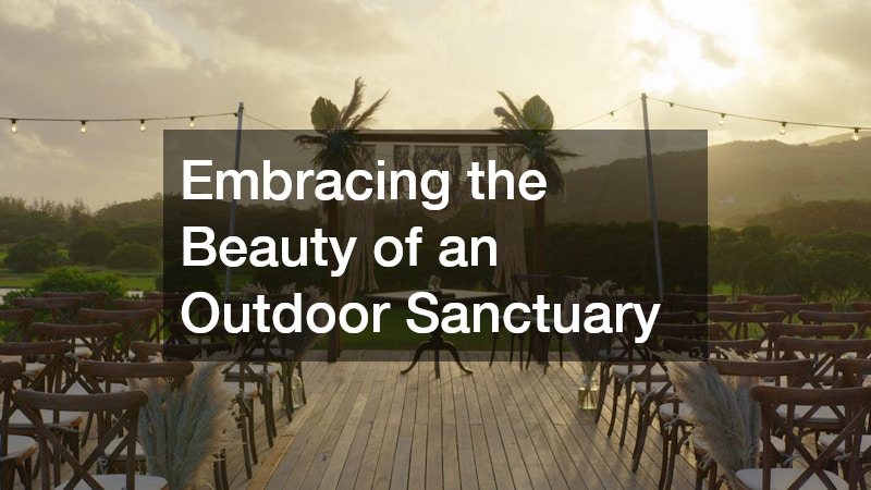 Embracing the Beauty of an Outdoor Sanctuary
