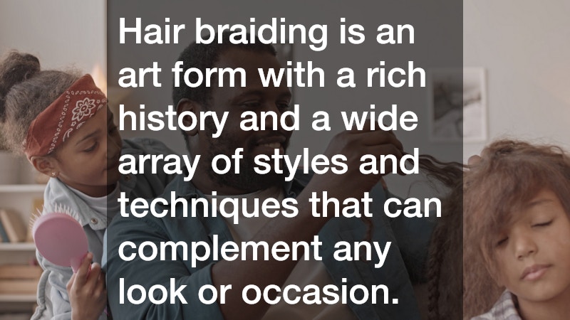 Hair braiding is an art form with a rich history and a wide array of styles and techniques that can complement any look or occasion. 
