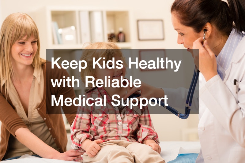 Keep Kids Healthy with Reliable Medical Support