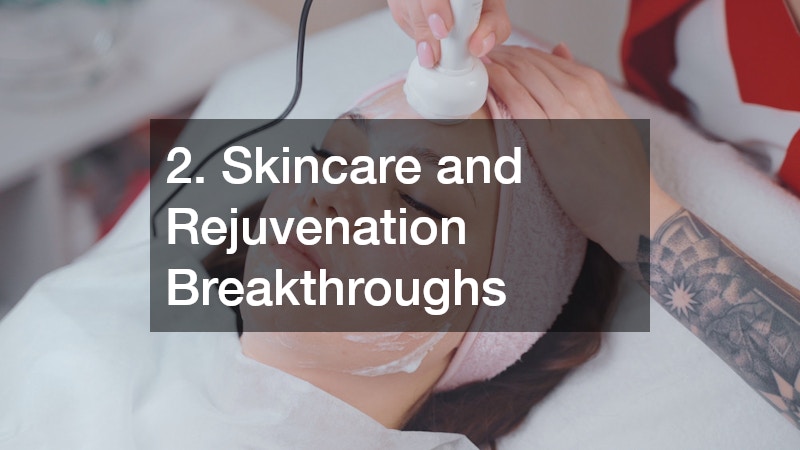 2. Skincare and Rejuvenation Breakthroughs