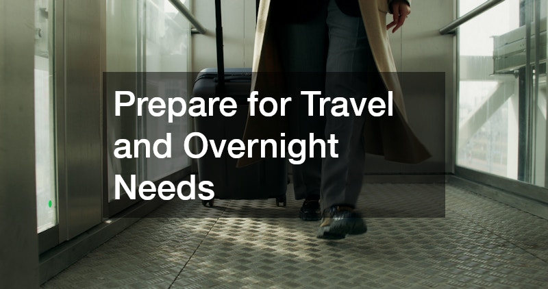 Prepare for Travel and Overnight Needs