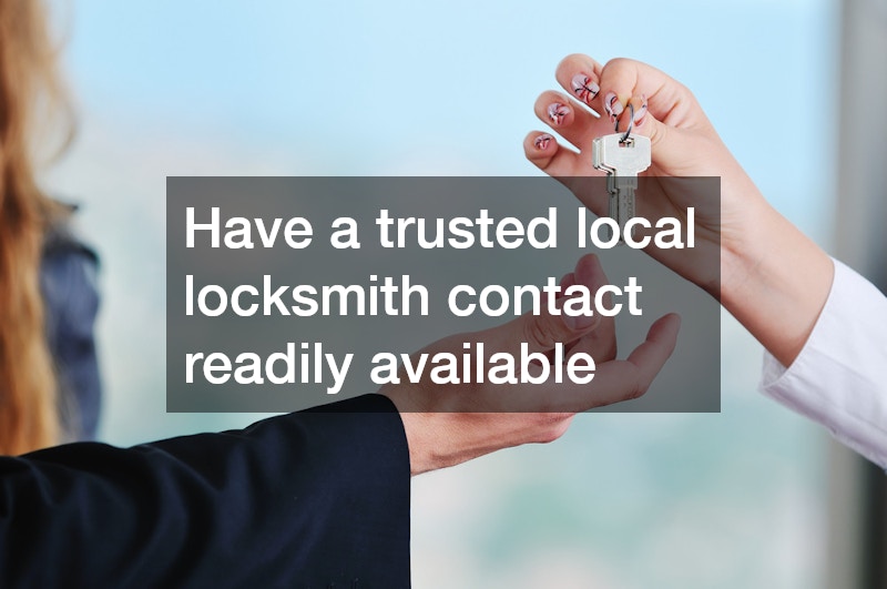 Have a trusted local locksmith contact readily available
