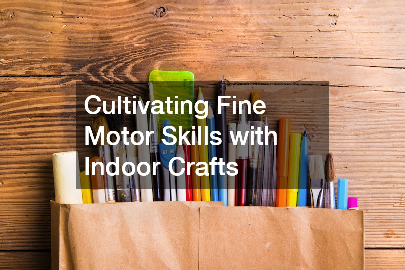 Cultivating Fine Motor Skills with Indoor Crafts