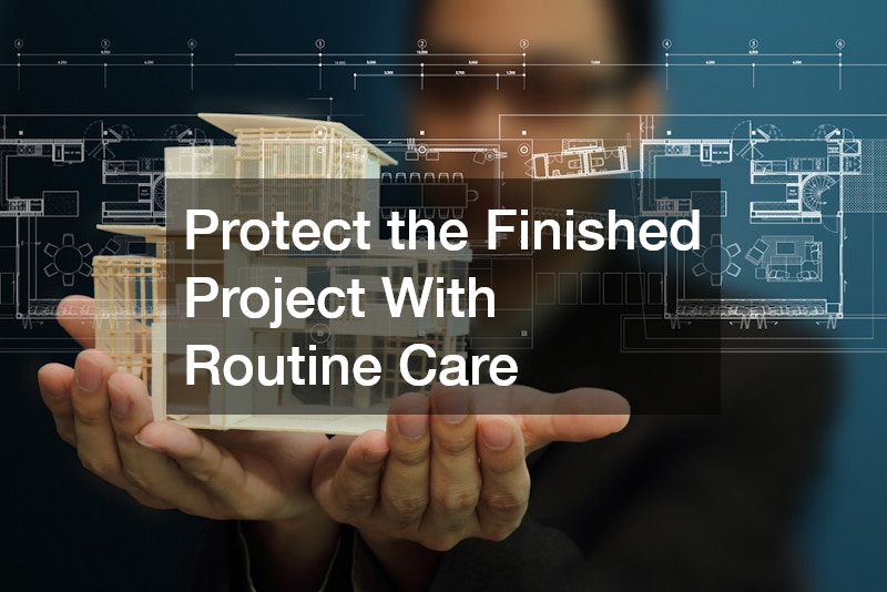 Protect the Finished Project With Routine Care