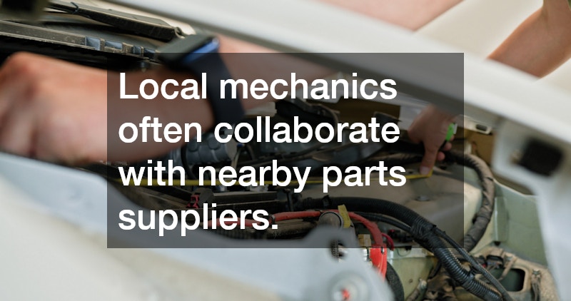 Local mechanics often collaborate with nearby parts suppliers.