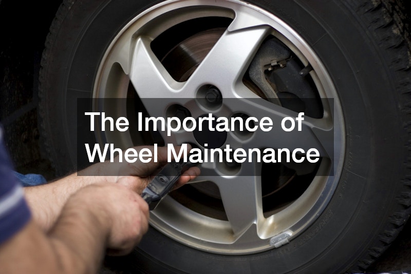 The Importance of Wheel Maintenance