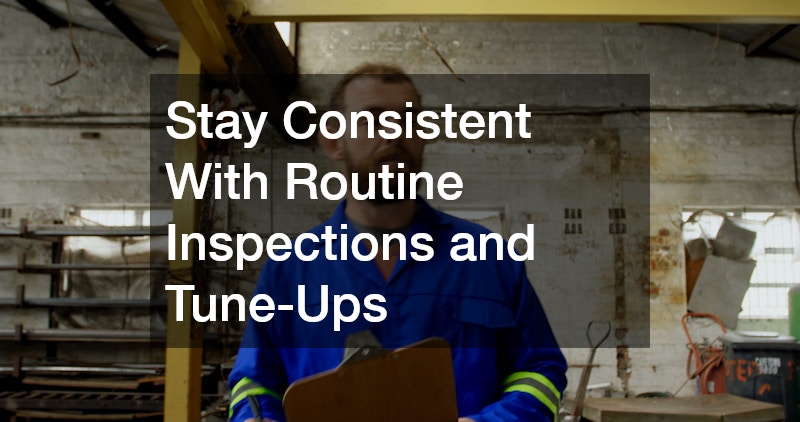 Stay Consistent With Routine Inspections and Tune-Ups