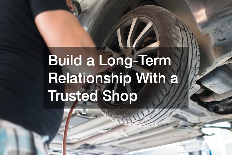 Build a Long-Term Relationship With a Trusted Shop