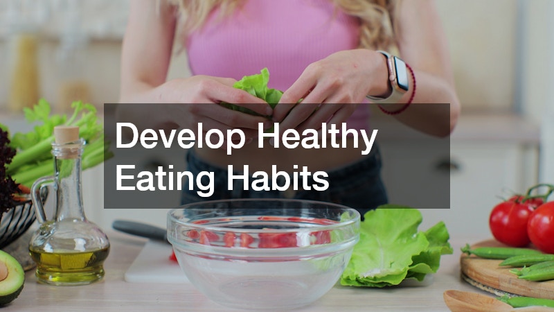 Develop Healthy Eating Habits