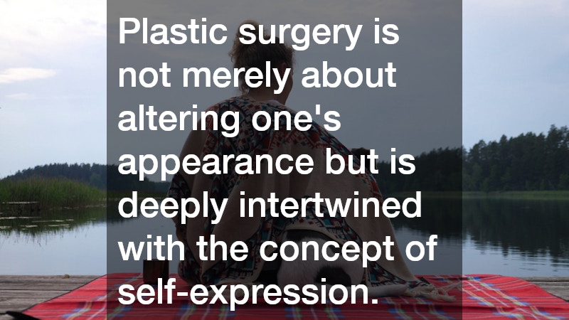 Plastic surgery is not merely about altering one