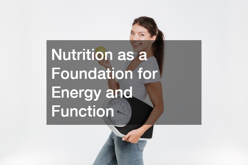 Nutrition as a Foundation for Energy and Function