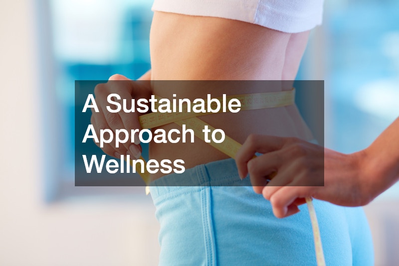 A Sustainable Approach to Wellness