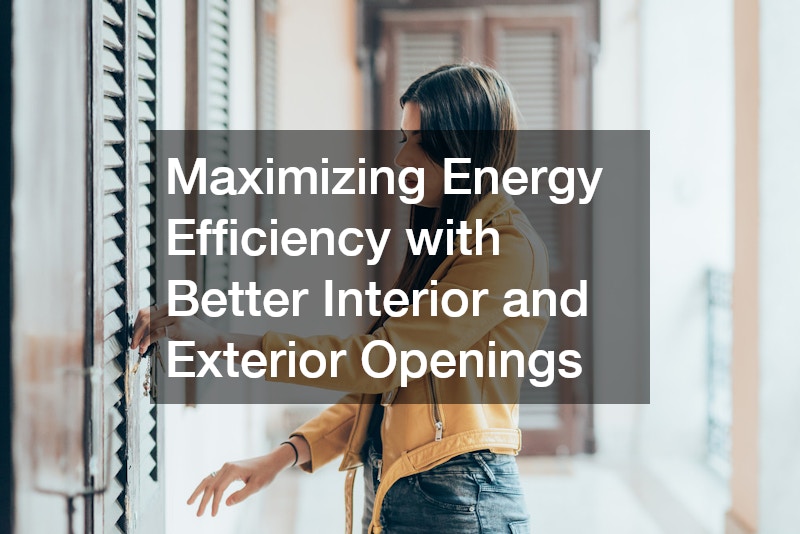Maximizing Energy Efficiency with Better Interior and Exterior Openings