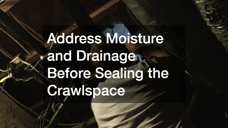 Address Moisture and Drainage Before Sealing the Crawlspace