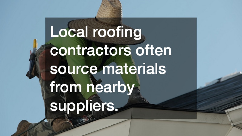 Local roofing contractors often source materials from nearby suppliers.