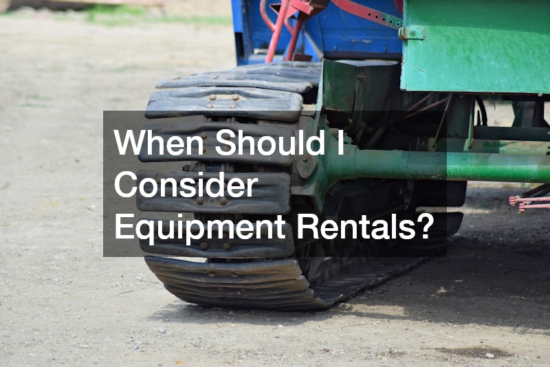 When Should I Consider Equipment Rentals?