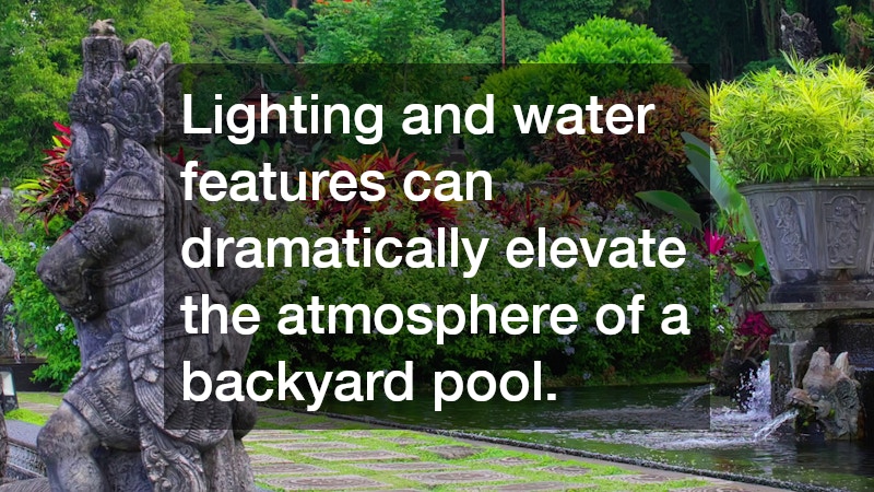 Lighting and water features can dramatically elevate the atmosphere of a backyard pool.