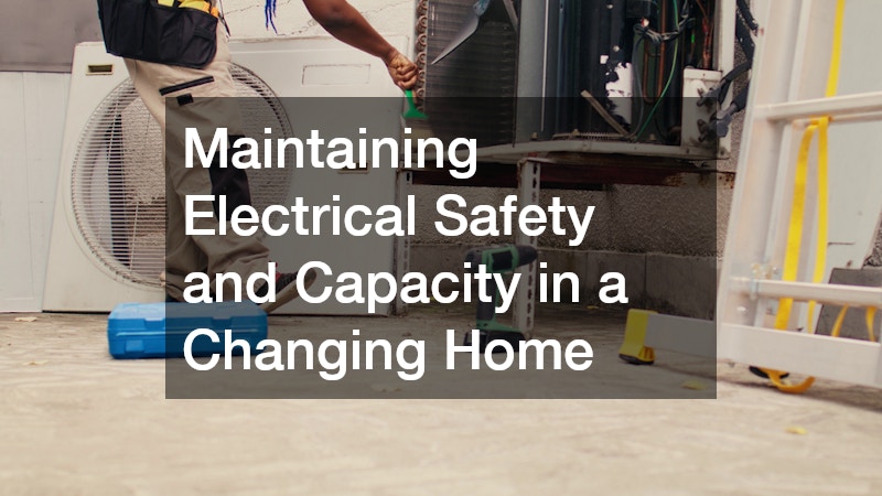 Maintaining Electrical Safety and Capacity in a Changing Home