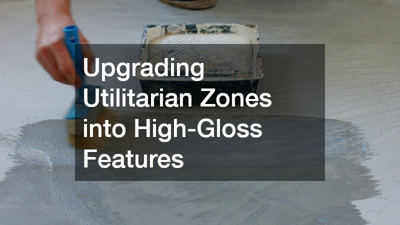 Upgrading Utilitarian Zones into High-Gloss Features