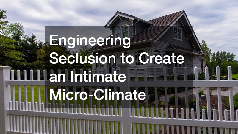 Engineering Seclusion to Create an Intimate Micro-Climate