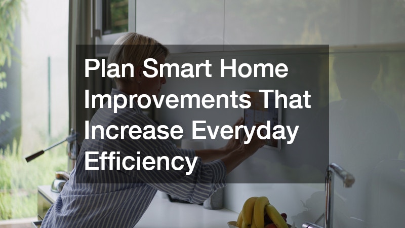 Plan Smart Home Improvements That Increase Everyday Efficiency