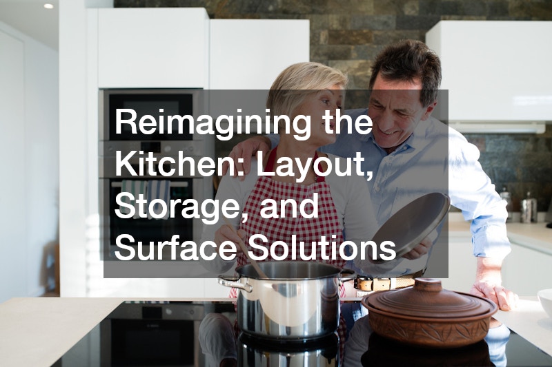 Reimagining the Kitchen: Layout, Storage, and Surface Solutions