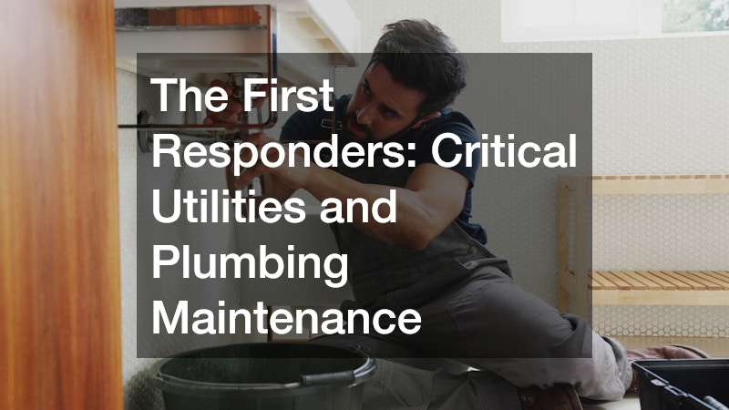 The First Responders: Critical Utilities and Plumbing Maintenance