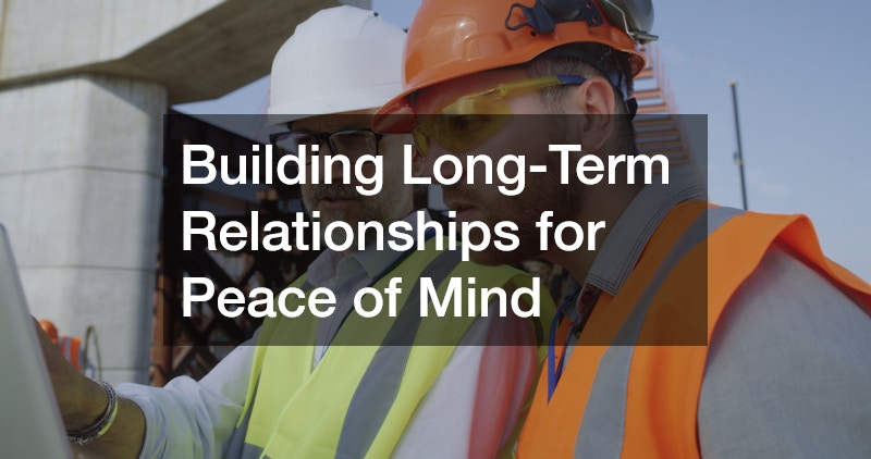 Building Long-Term Relationships for Peace of Mind
